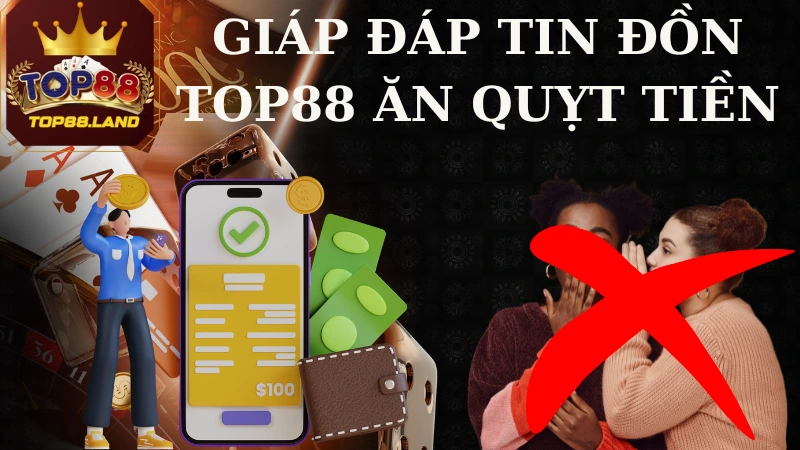 Tin đồn top88 ăn quỵt tiền của khách hàng đúng hay sai