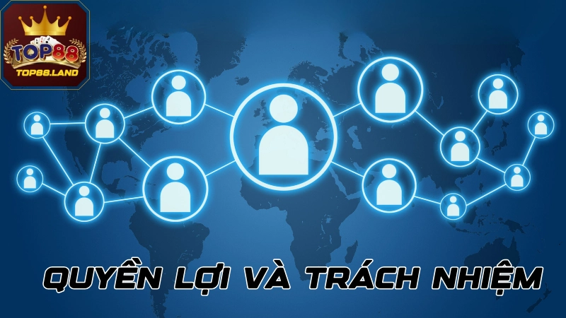 Quyền lợi và trách nhiệm của thành viên trong điều khoản sử dụng Top88